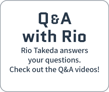 Q&A with Rio | Rio Takeda answers your questions. Check out the Q&A videos!